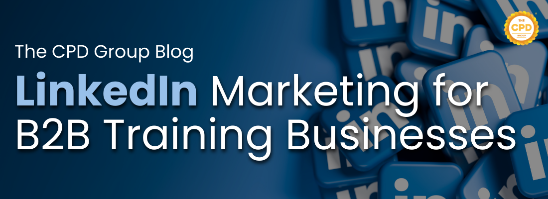 LinkedIn Marketing for B2B Training Providers: A Practical Guide